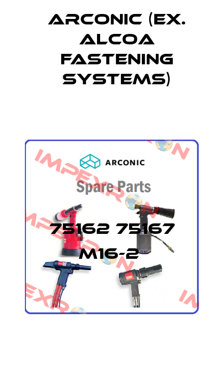 75162 75167 M16-2  Arconic (ex. Alcoa Fastening Systems)
