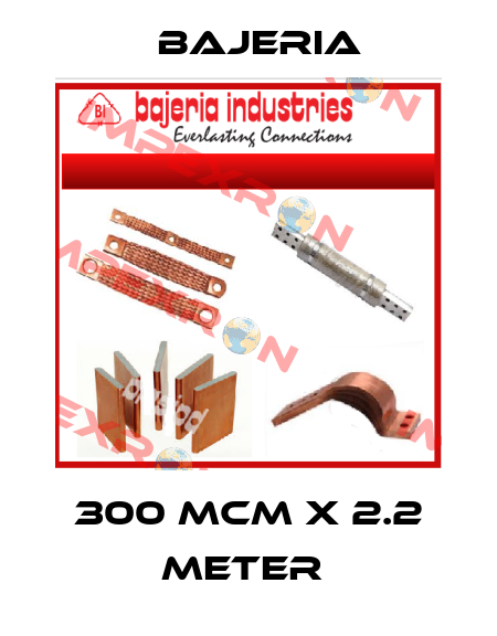 300 MCM X 2.2 METER  Bajeria