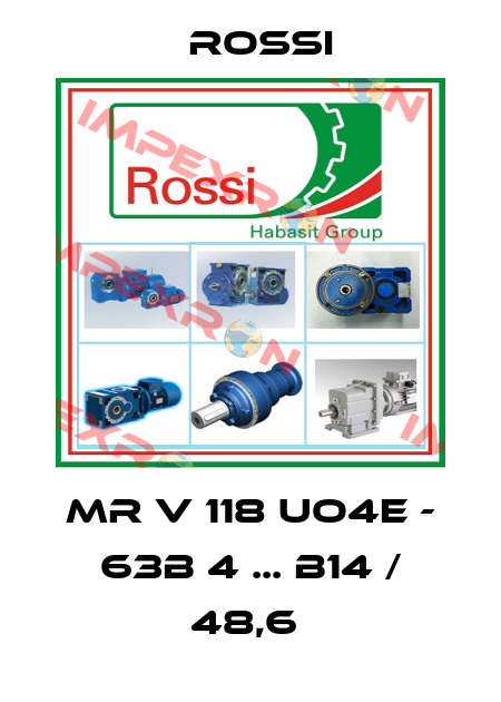 MR V 118 UO4E - 63B 4 ... B14 / 48,6  Rossi