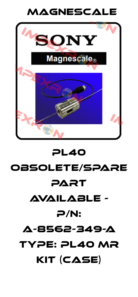 PL40 obsolete/spare part available - P/N: A-8562-349-A Type: PL40 MR KIT (Case) Magnescale