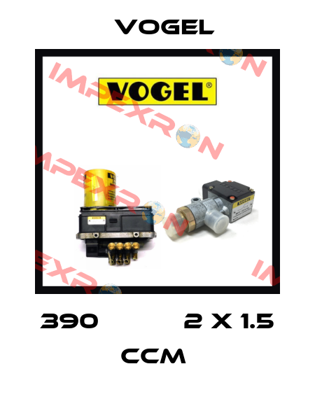 390           2 X 1.5 CCM  Vogel