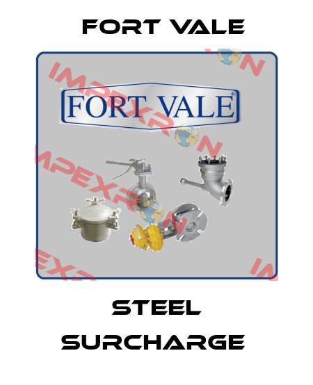 STEEL SURCHARGE  Fort Vale