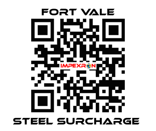 STEEL SURCHARGE  Fort Vale