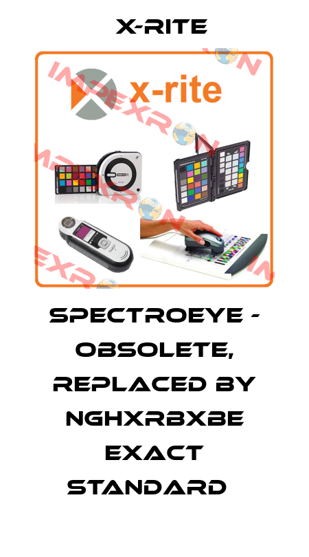 SPECTROEYE - obsolete, replaced by NGHXRBxBE eXact Standard   X-Rite