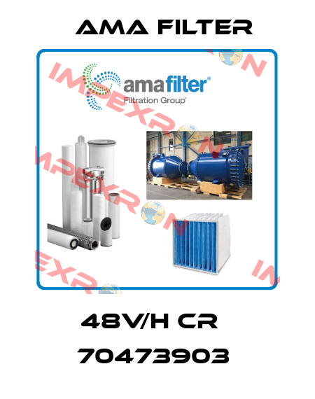 48V/H CR   70473903  Ama Filter