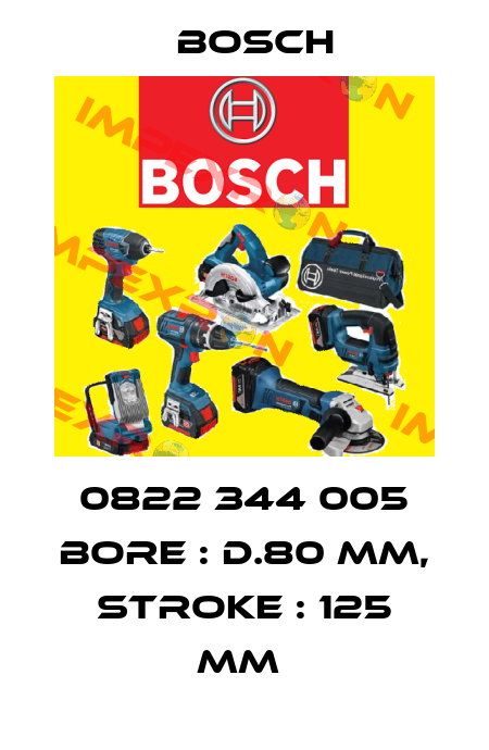 0822 344 005 BORE : D.80 MM, STROKE : 125 MM  Bosch