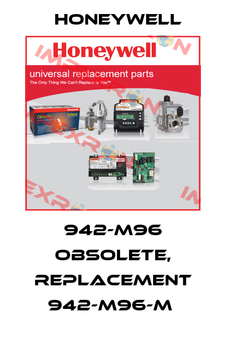 942-M96 obsolete, replacement 942-M96-M  Honeywell