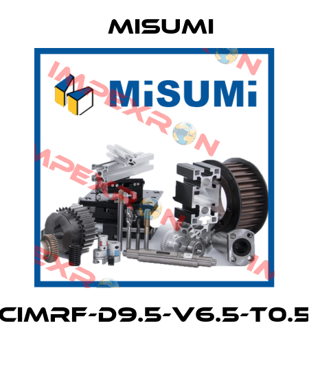 CIMRF-D9.5-V6.5-T0.5  Misumi