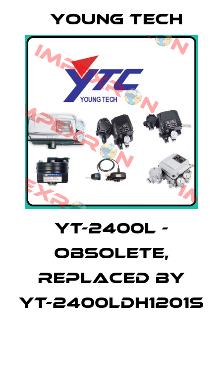 YT-2400L - obsolete, replaced by YT-2400LDH1201S  Young Tech