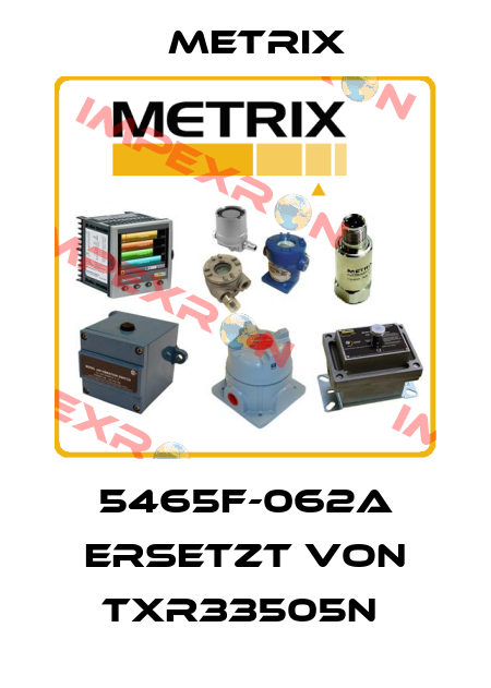 5465F-062A ERSETZT VON TXR33505N  Metrix