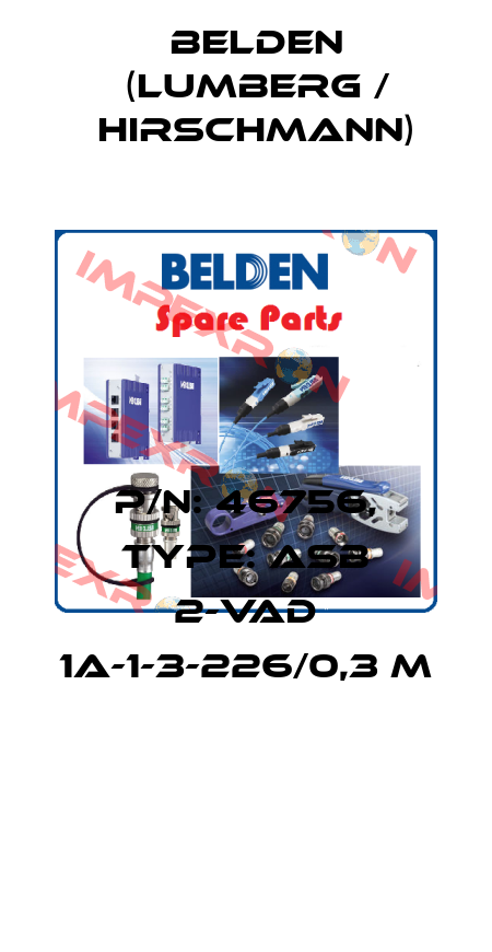 P/N: 46756, Type: ASB 2-VAD 1A-1-3-226/0,3 M  Belden (Lumberg / Hirschmann)