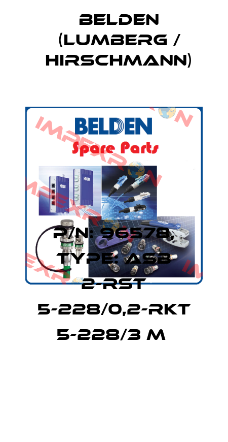 P/N: 96578, Type: ASB 2-RST 5-228/0,2-RKT 5-228/3 M  Belden (Lumberg / Hirschmann)
