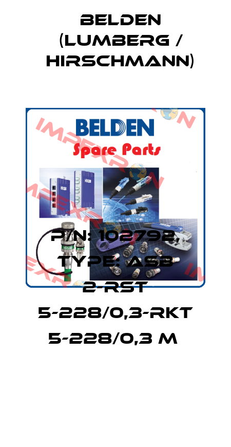 P/N: 102792, Type: ASB 2-RST 5-228/0,3-RKT 5-228/0,3 M  Belden (Lumberg / Hirschmann)