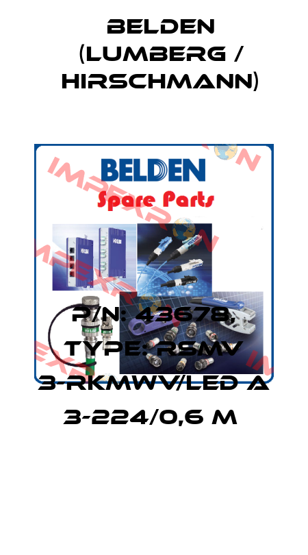 P/N: 43678, Type: RSMV 3-RKMWV/LED A 3-224/0,6 M  Belden (Lumberg / Hirschmann)