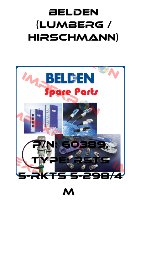 P/N: 60389, Type: RSTS 5-RKTS 5-298/4 M  Belden (Lumberg / Hirschmann)
