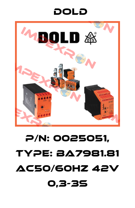 p/n: 0025051, Type: BA7981.81 AC50/60HZ 42V 0,3-3S Dold