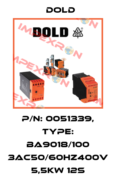 p/n: 0051339, Type: BA9018/100 3AC50/60HZ400V 5,5KW 12S Dold