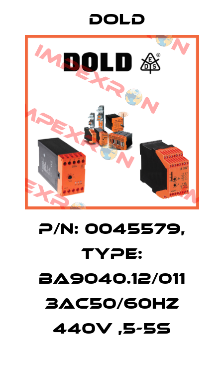 p/n: 0045579, Type: BA9040.12/011 3AC50/60HZ 440V ,5-5S Dold