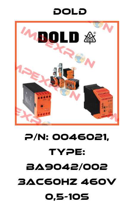 p/n: 0046021, Type: BA9042/002 3AC60HZ 460V 0,5-10S Dold