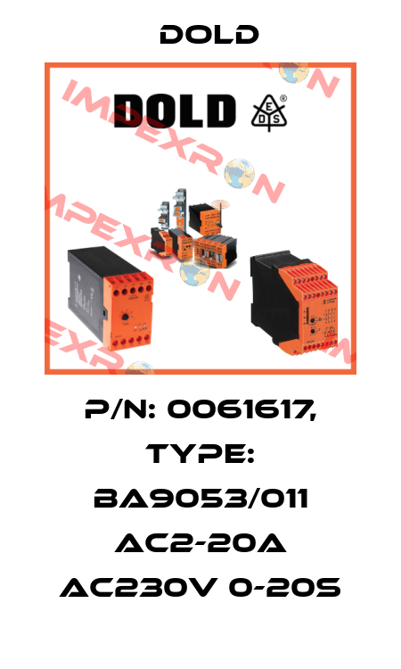 p/n: 0061617, Type: BA9053/011 AC2-20A AC230V 0-20S Dold