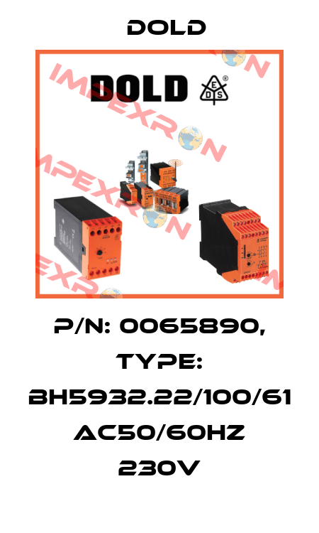 p/n: 0065890, Type: BH5932.22/100/61 AC50/60HZ 230V Dold