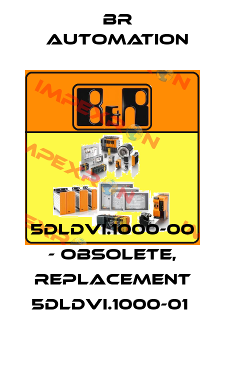 5DLDVI.1000-00 - OBSOLETE, REPLACEMENT 5DLDVI.1000-01  Br Automation