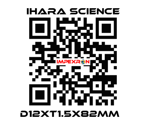 D12XT1.5X82MM   Ihara Science