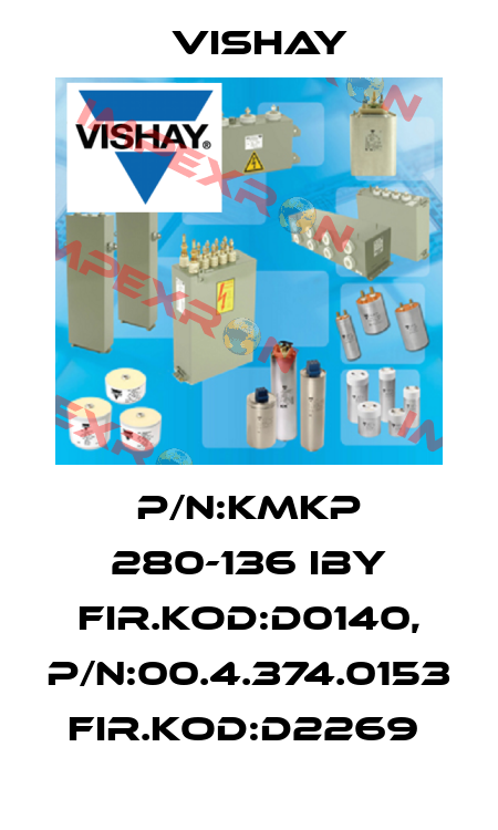  P/N:KMKP 280-136 IBY FIR.KOD:D0140, P/N:00.4.374.0153 FIR.KOD:D2269  Vishay