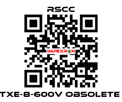 TXE-8-600V obsolete  RSCC