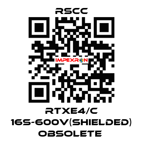 RTXE4/C 16S-600V(SHIELDED) obsolete  RSCC