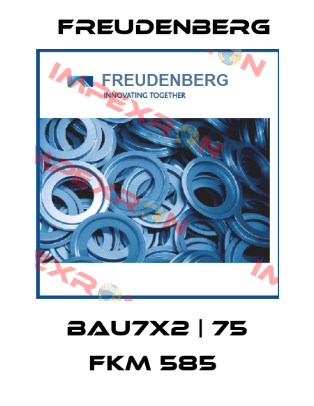 BAU7X2 | 75 FKM 585  Freudenberg