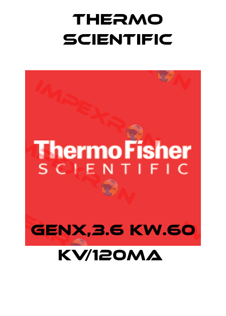 GenX,3.6 Kw.60 Kv/120mA  Thermo Scientific