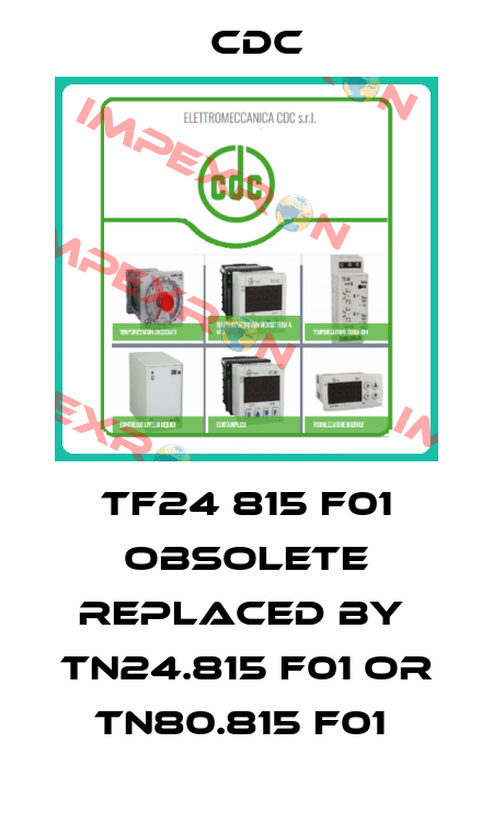 TF24 815 F01 obsolete replaced by  TN24.815 F01 or TN80.815 F01  CDC
