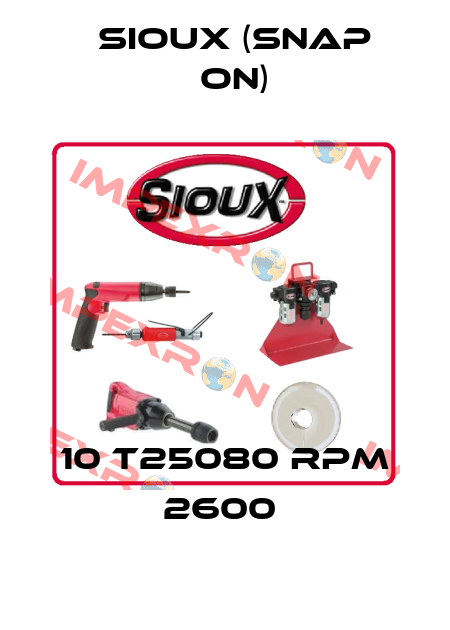 10 T25080 RPM 2600  Sioux (Snap On)