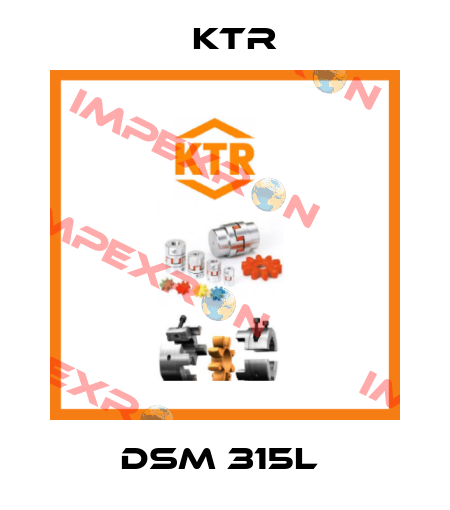 DSM 315L  KTR
