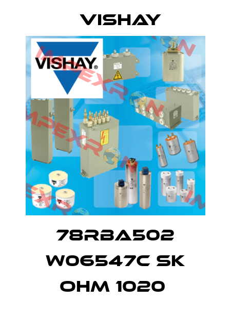 78RBA502 W06547C SK OHM 1020  Vishay