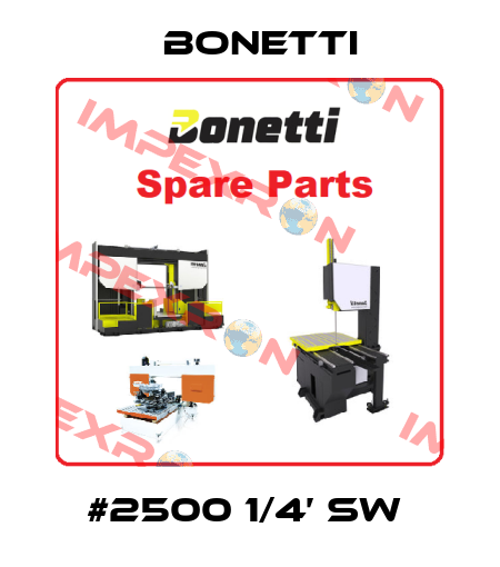 #2500 1/4’ SW  Bonetti