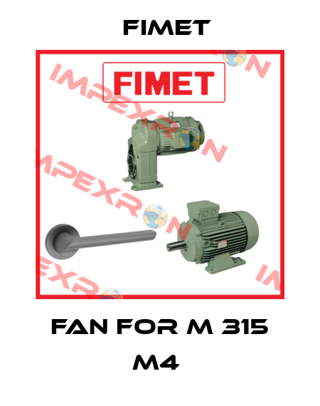 Fan for M 315 M4  Fimet