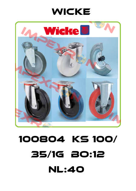 100804  KS 100/ 35/1G  BO:12 NL:40  Wicke