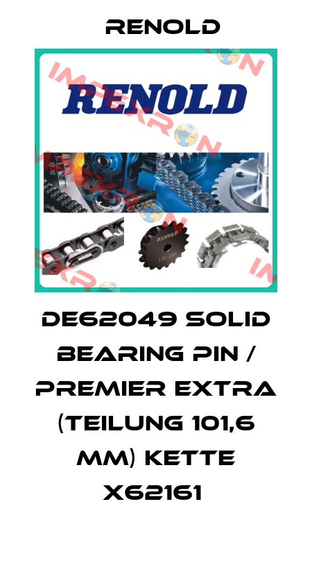 DE62049 Solid bearing pin / Premier Extra (Teilung 101,6 mm) Kette X62161  Renold