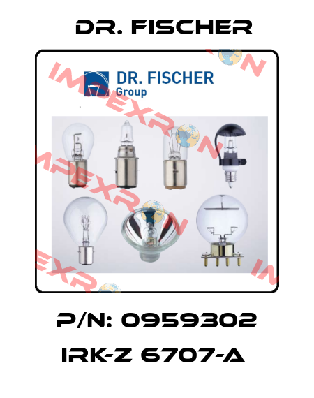 P/N: 0959302 IRK-Z 6707-A  Dr. Fischer