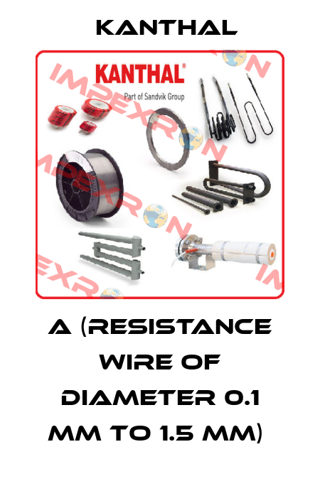 A (RESISTANCE WIRE OF DIAMETER 0.1 MM TO 1.5 MM)  Kanthal