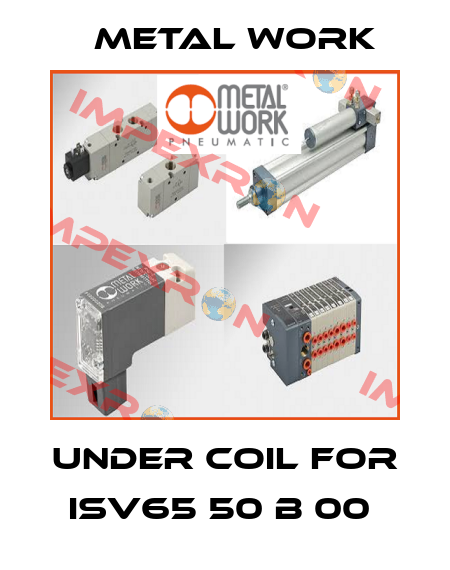 Under Coil For ISV65 50 B 00  Metal Work