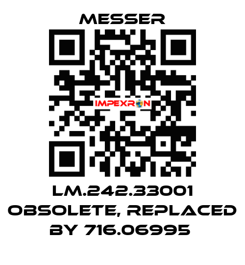 LM.242.33001 obsolete, replaced by 716.06995  Messer