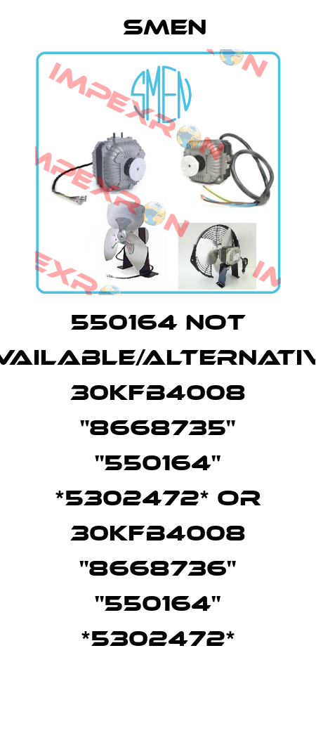 550164 not available/alternative 30KFB4008 "8668735" "550164" *5302472* or 30KFB4008 "8668736" "550164" *5302472* Smen