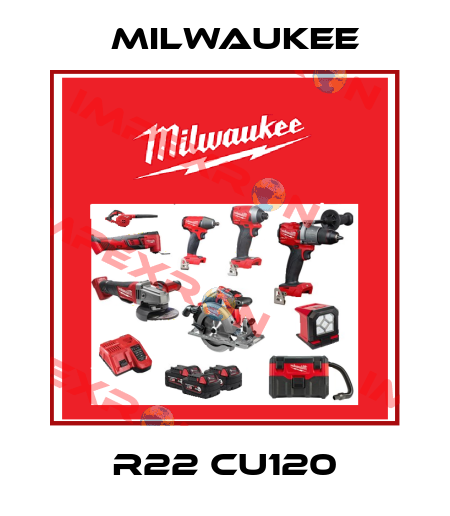 R22 CU120 Milwaukee
