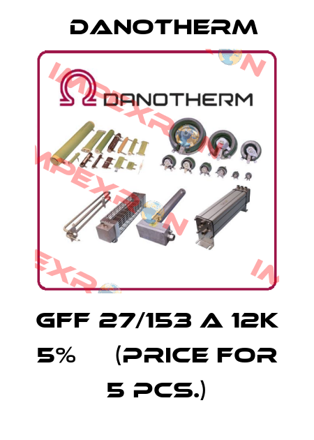 GFF 27/153 A 12k 5%     (price for 5 pcs.) Danotherm