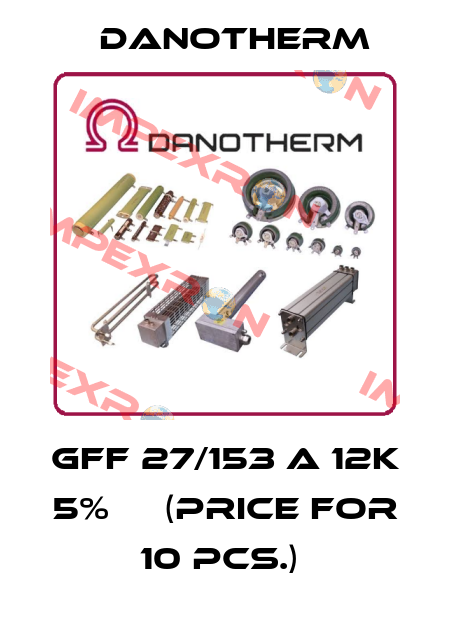GFF 27/153 A 12k 5%     (price for 10 pcs.)  Danotherm