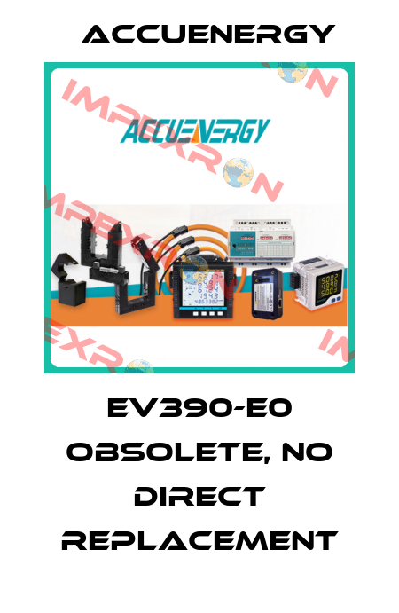 EV390-E0 obsolete, no direct replacement Accuenergy