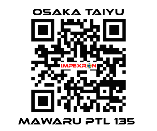 Mawaru PTL 135  Osaka Taiyu